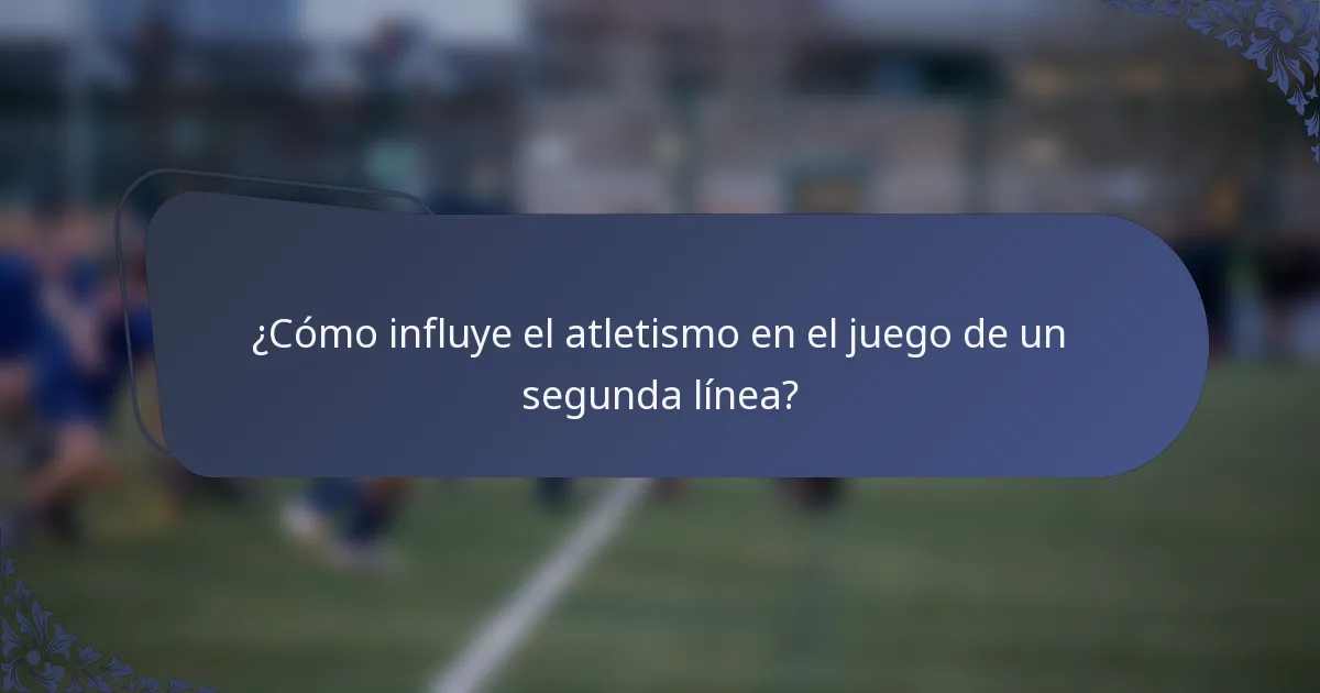 ¿Cómo influye el atletismo en el juego de un segunda línea?