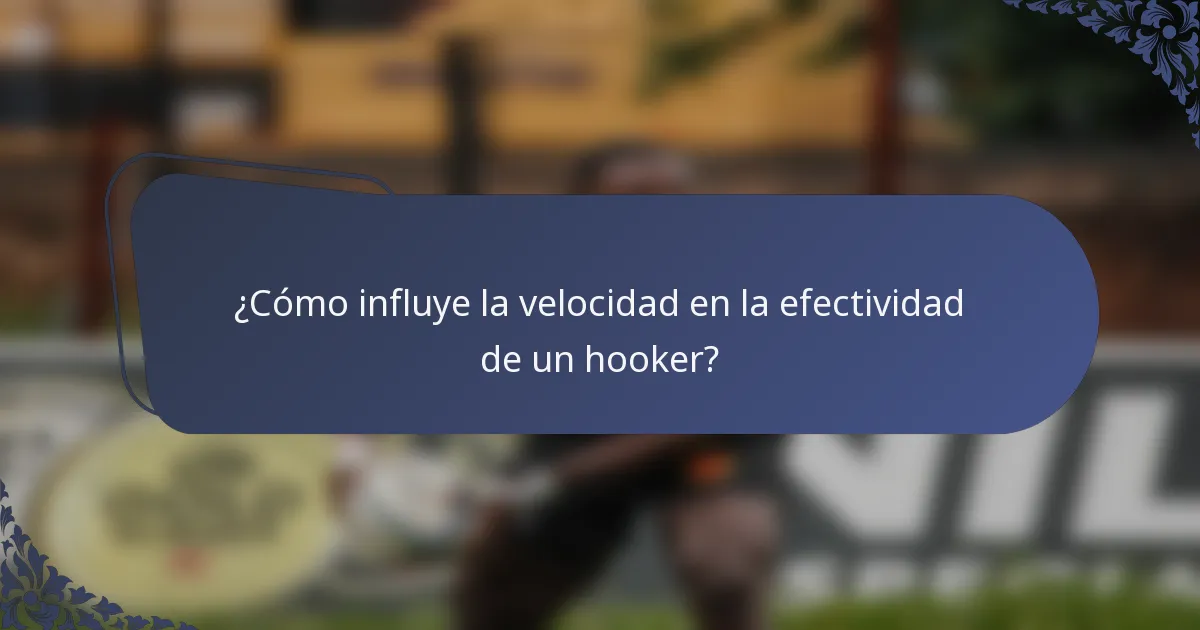 ¿Cómo influye la velocidad en la efectividad de un hooker?