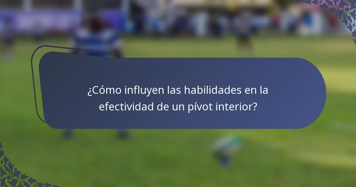 ¿Cómo influyen las habilidades en la efectividad de un pívot interior?