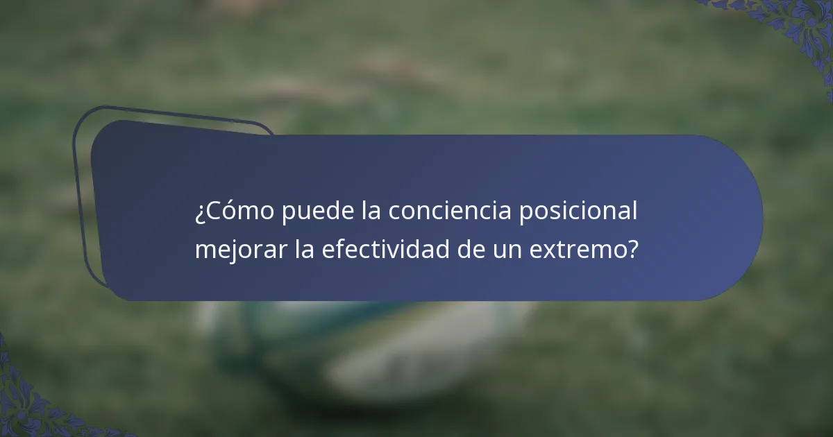 ¿Cómo puede la conciencia posicional mejorar la efectividad de un extremo?