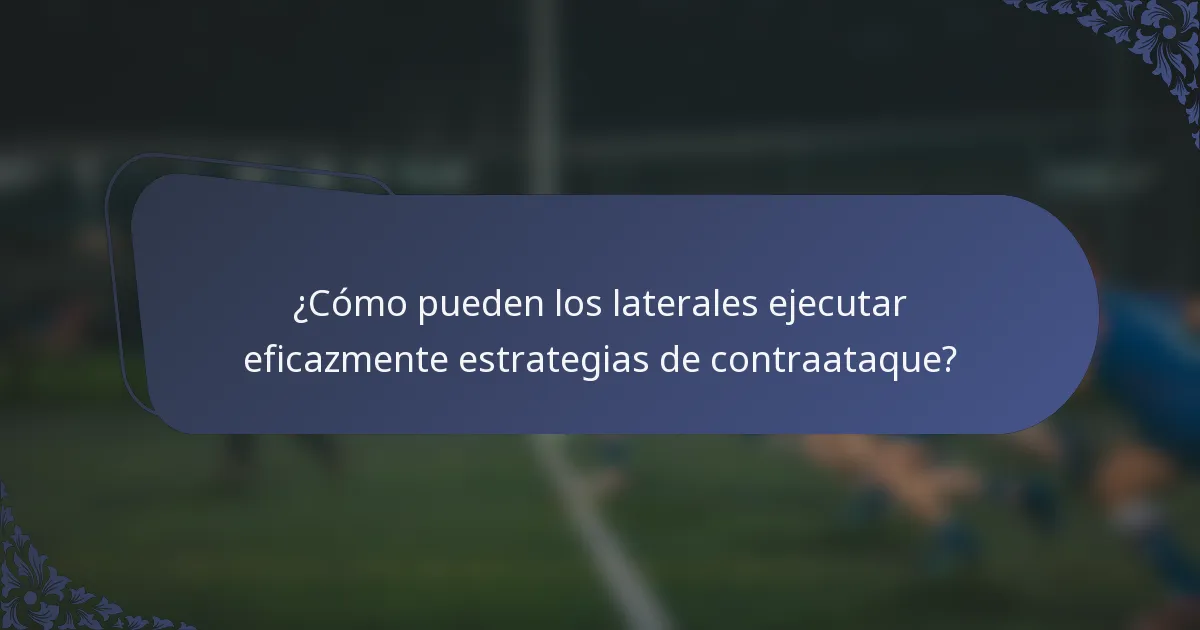 ¿Cómo pueden los laterales ejecutar eficazmente estrategias de contraataque?