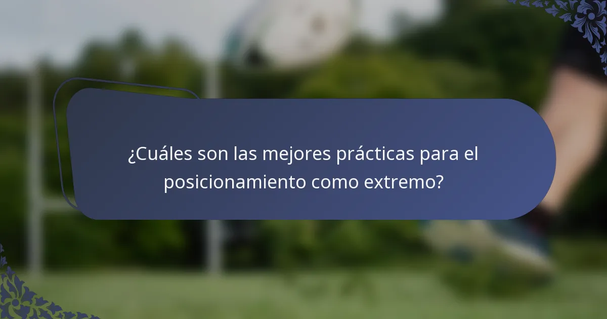 ¿Cuáles son las mejores prácticas para el posicionamiento como extremo?