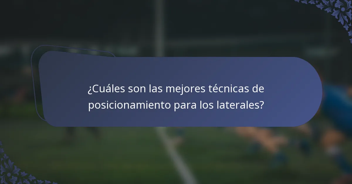 ¿Cuáles son las mejores técnicas de posicionamiento para los laterales?