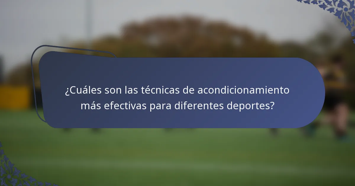 ¿Cuáles son las técnicas de acondicionamiento más efectivas para diferentes deportes?