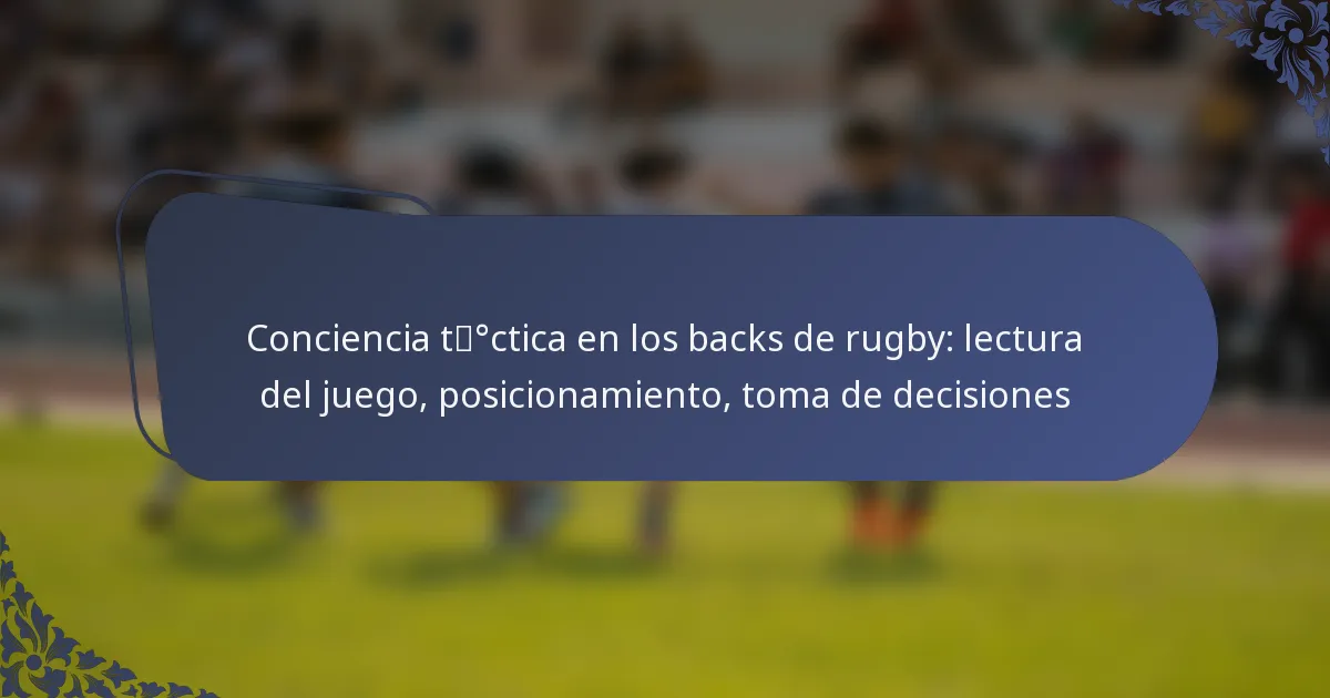 Conciencia táctica en los backs de rugby: lectura del juego, posicionamiento, toma de decisiones