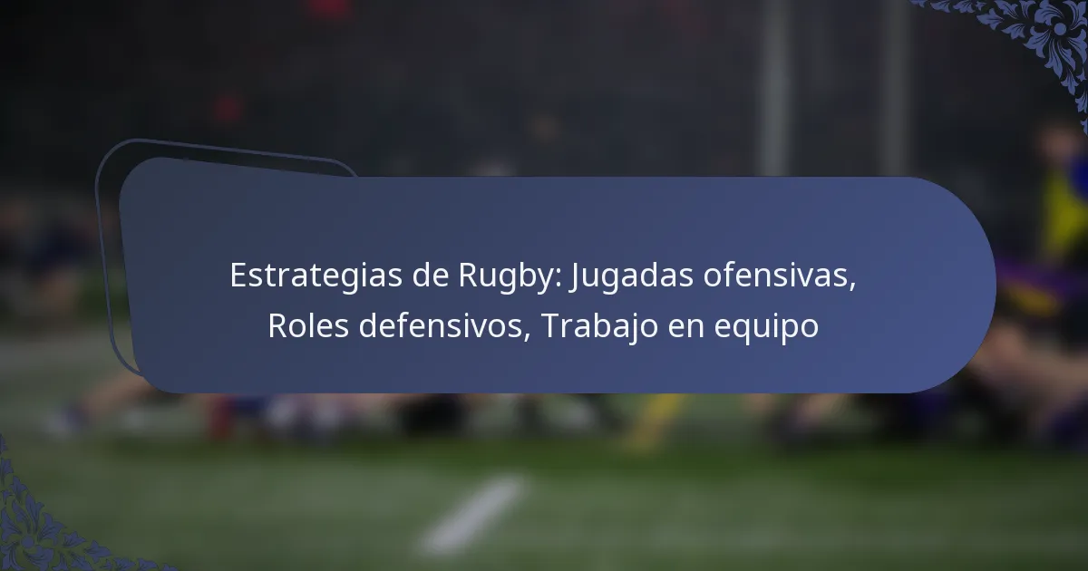 Estrategias de Rugby: Jugadas ofensivas, Roles defensivos, Trabajo en equipo