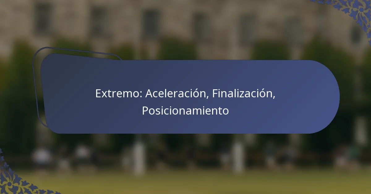 Extremo: Aceleración, Finalización, Posicionamiento