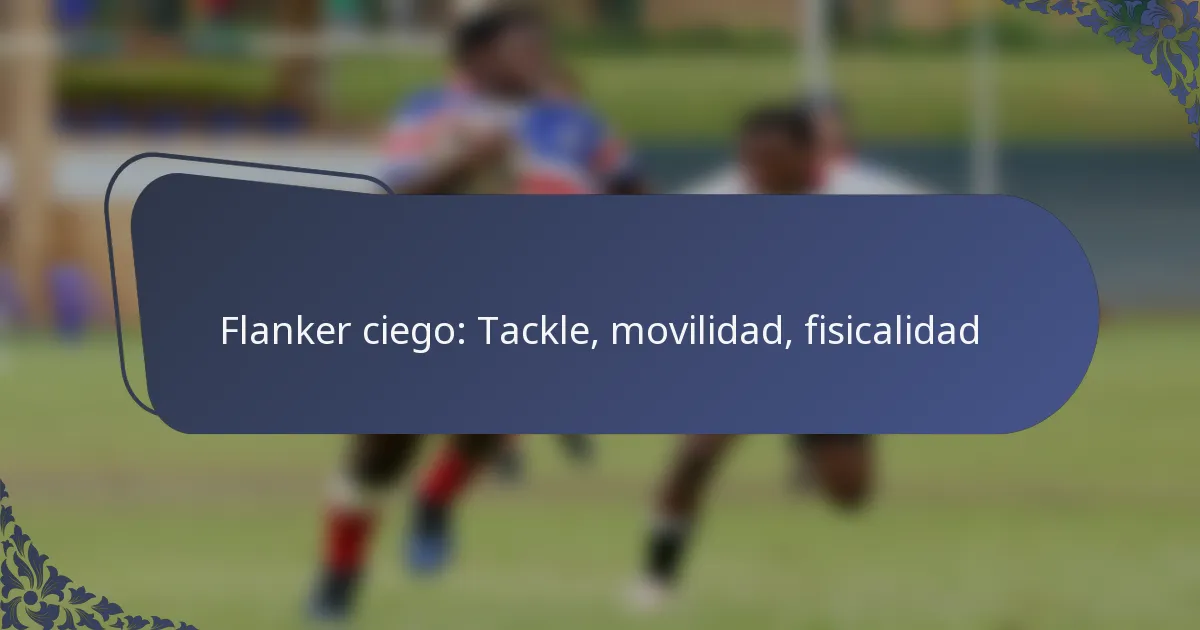Flanker ciego: Tackle, movilidad, fisicalidad