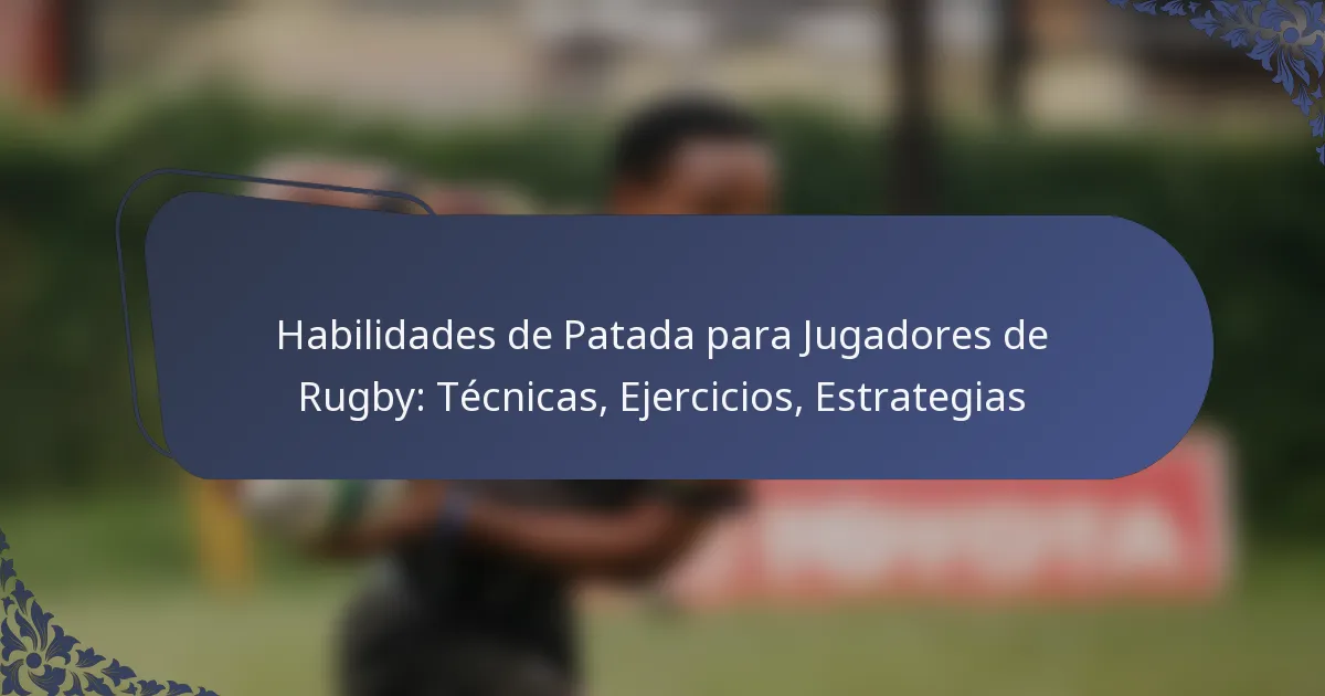 Habilidades de Patada para Jugadores de Rugby: Técnicas, Ejercicios, Estrategias