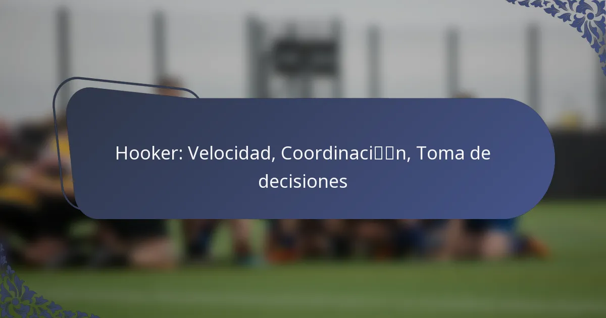 Hooker: Velocidad, Coordinación, Toma de decisiones