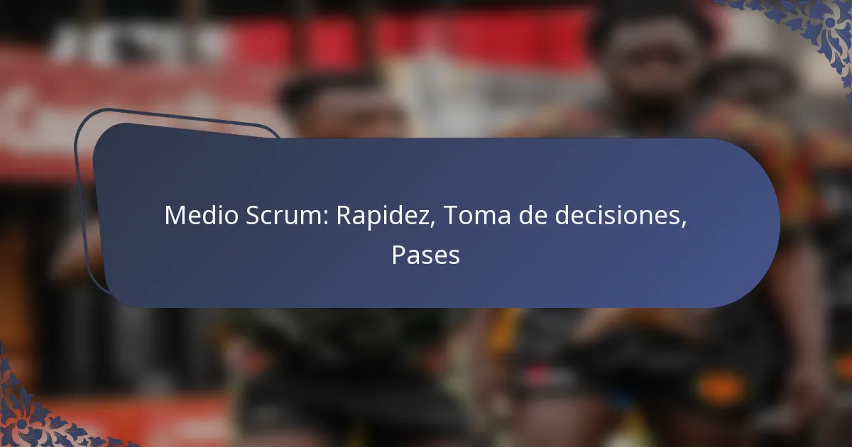 Medio Scrum: Rapidez, Toma de decisiones, Pases
