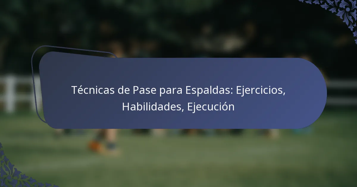 Técnicas de Pase para Espaldas: Ejercicios, Habilidades, Ejecución
