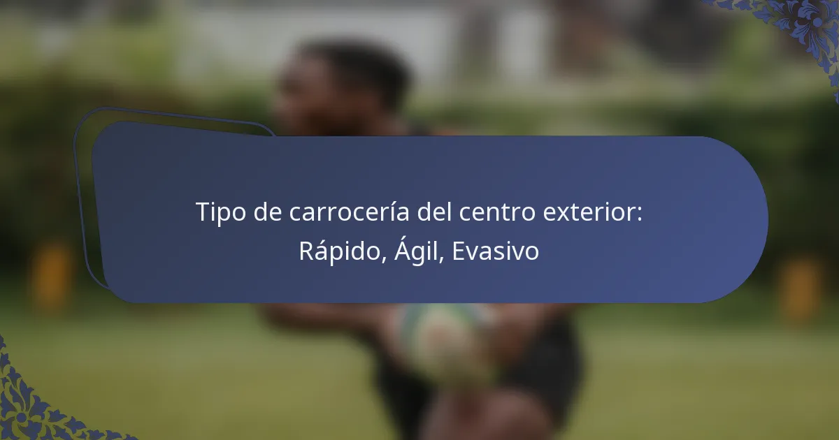 Tipo de carrocería del centro exterior: Rápido, Ágil, Evasivo