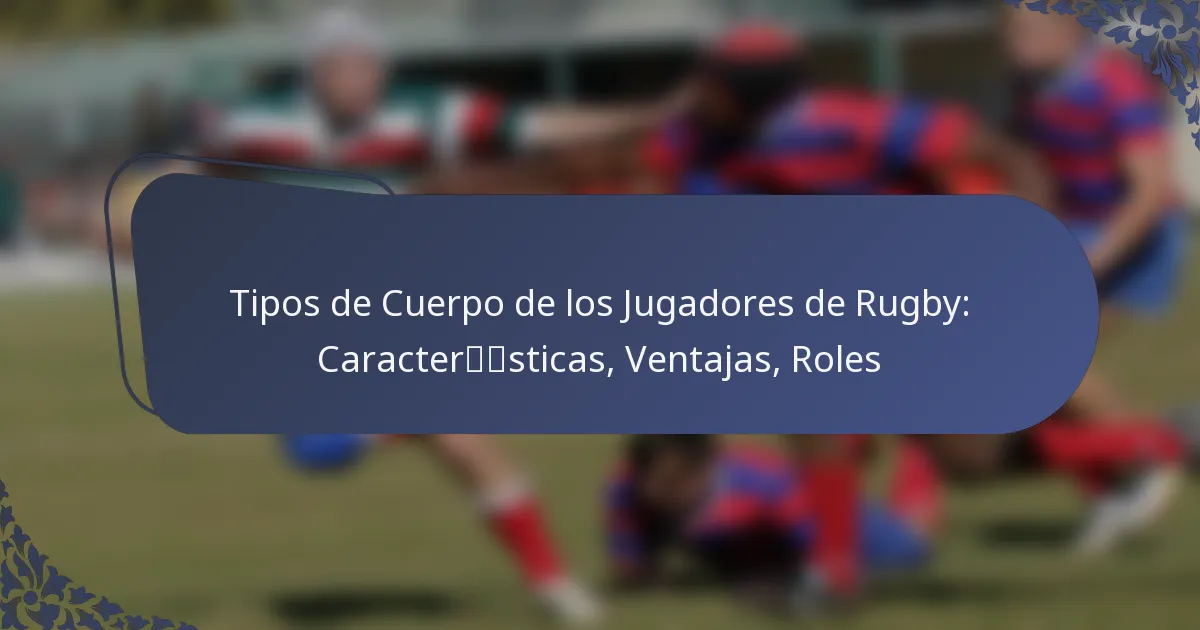Tipos de Cuerpo de los Jugadores de Rugby: Características, Ventajas, Roles