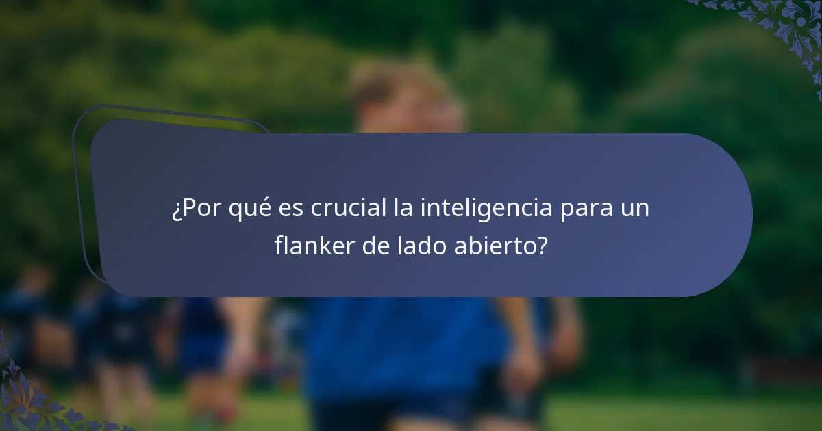 ¿Por qué es crucial la inteligencia para un flanker de lado abierto?