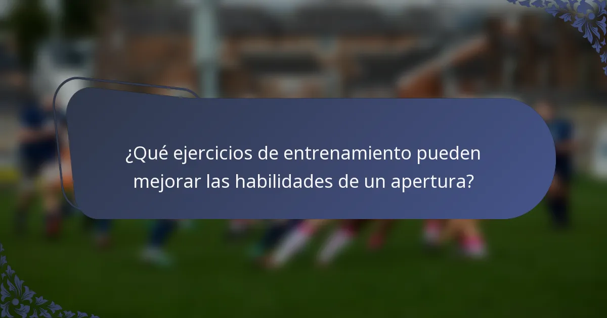 ¿Qué ejercicios de entrenamiento pueden mejorar las habilidades de un apertura?