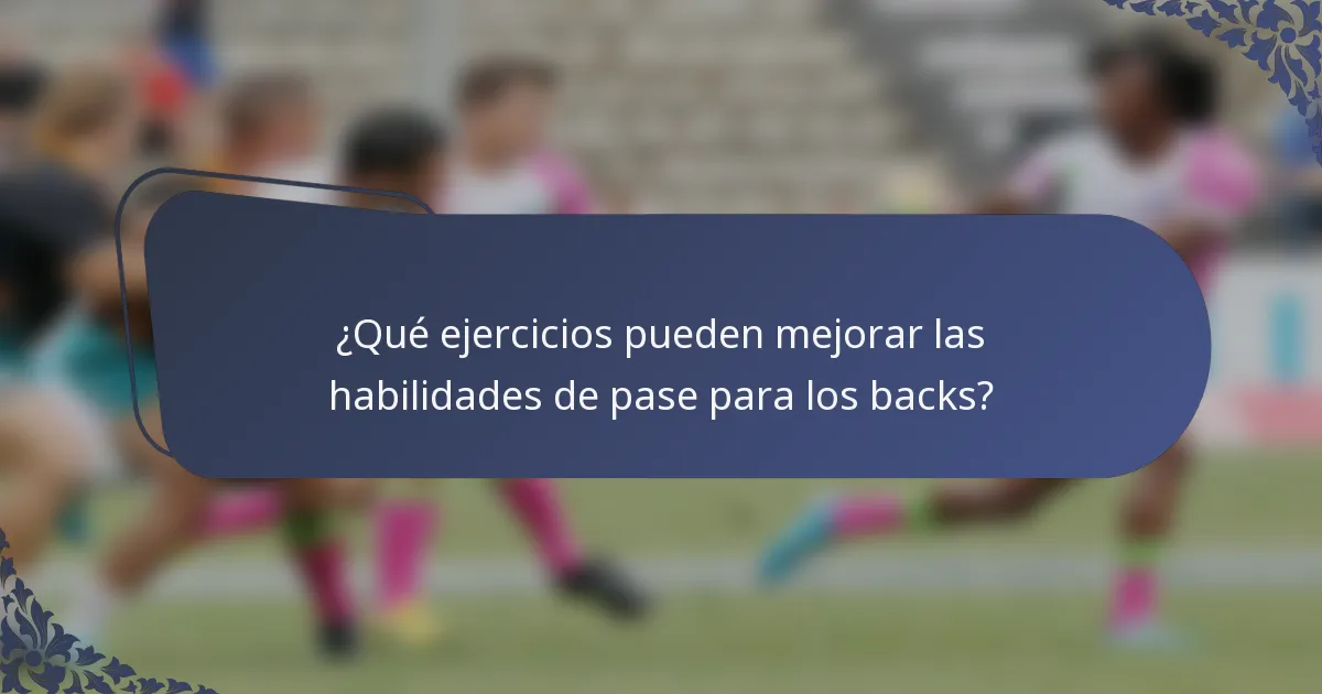 ¿Qué ejercicios pueden mejorar las habilidades de pase para los backs?