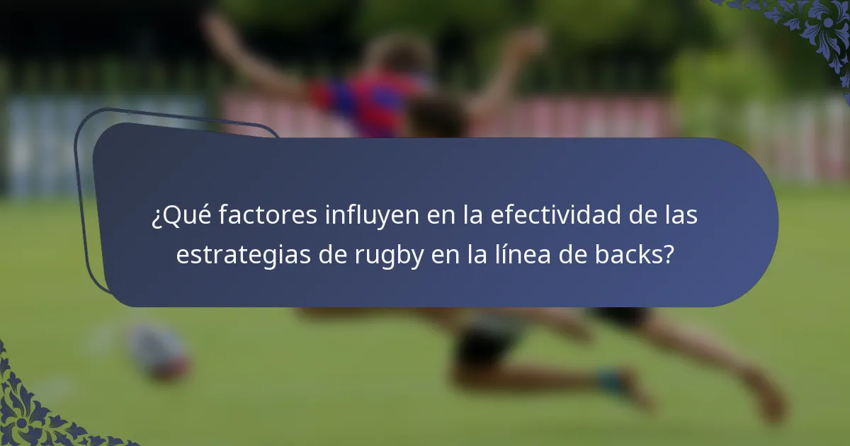 ¿Qué factores influyen en la efectividad de las estrategias de rugby en la línea de backs?