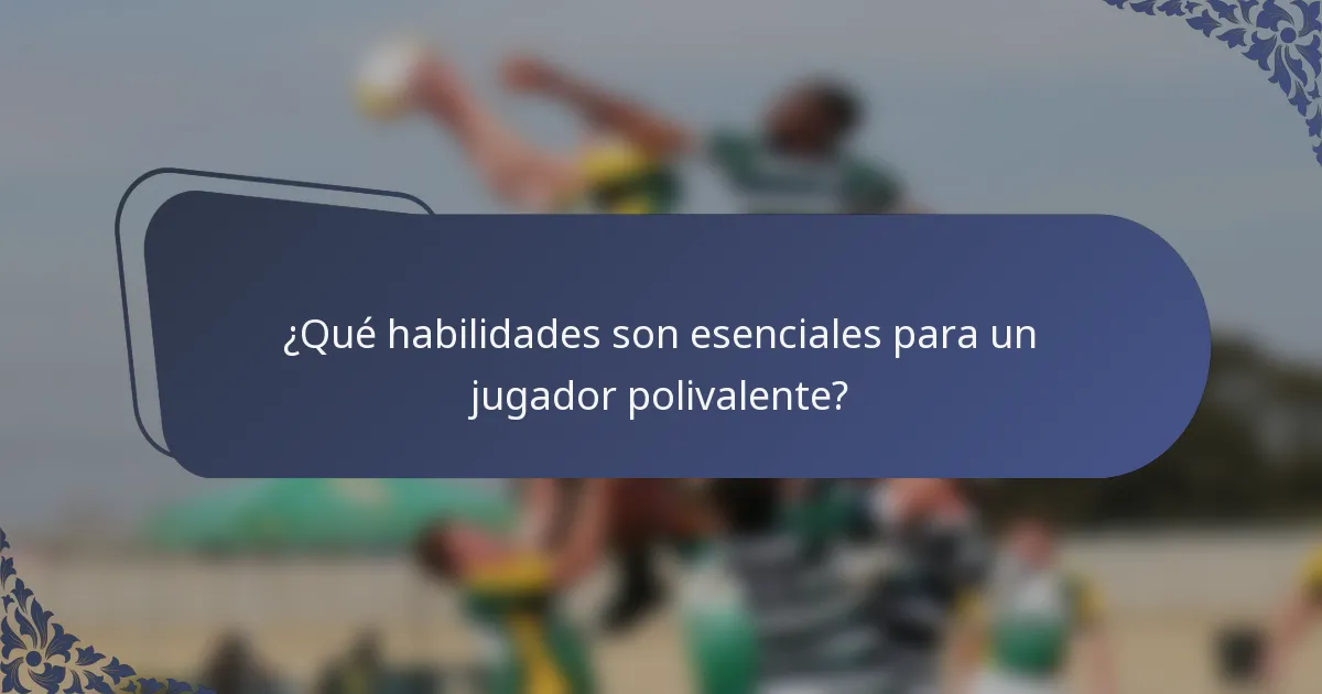 ¿Qué habilidades son esenciales para un jugador polivalente?