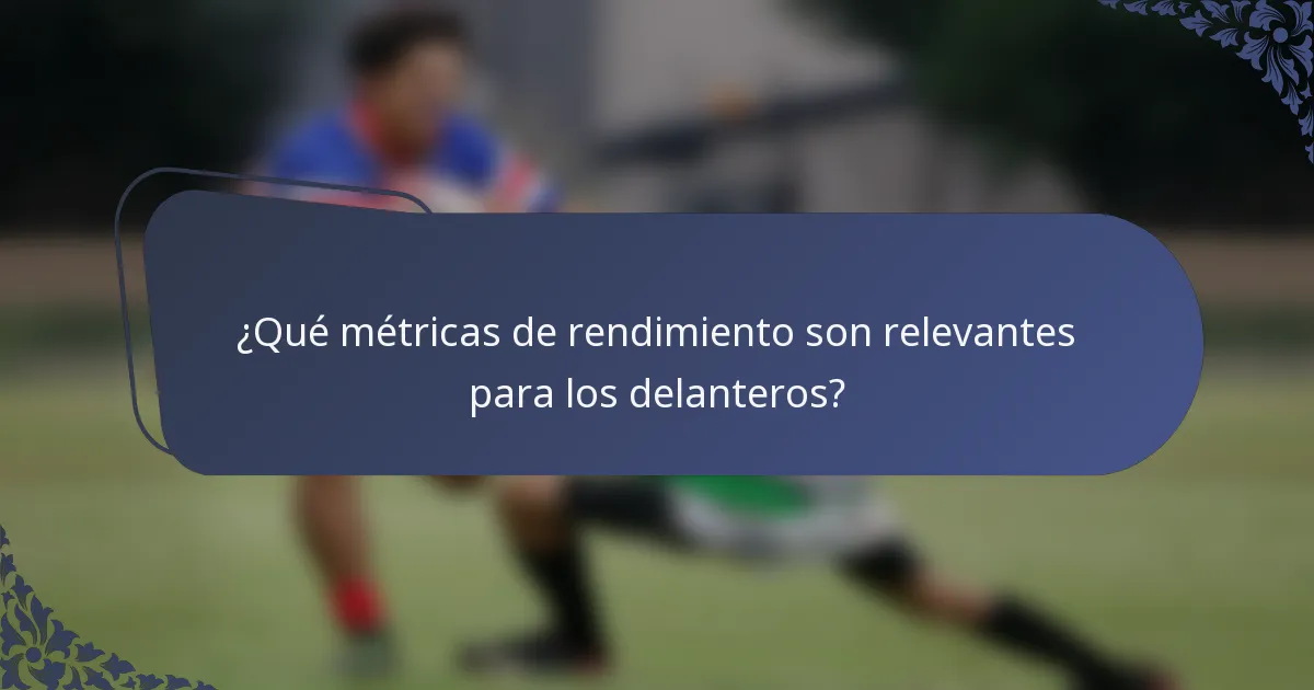 ¿Qué métricas de rendimiento son relevantes para los delanteros?